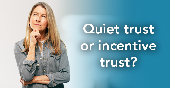 A Quiet Trust Has Its Benefits, but an Incentive Trust May Be a Better Option